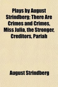 Plays by August Strindberg; There Are Crimes and Crimes, Miss Julia, the Stronger, Creditors, Pariah