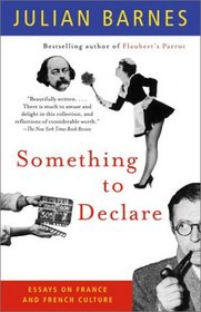 Something to Declare : Essays on France and French Culture
