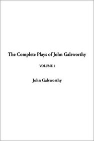 The Complete Plays of John Galsworthy Volume 1