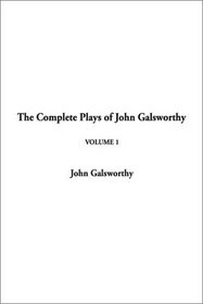 The Complete Plays of John Galsworthy Volume 1