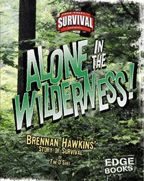 Alone in the Wilderness!: Brennan Hawkins' Story of Survival (Edge Books)