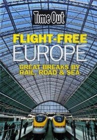 Time Out Flight Free Europe: Great Breaks by Rail, Road, and Sea (Time Out Guides)