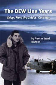 The Dew Line Years: Voices from the Coldest Cold War