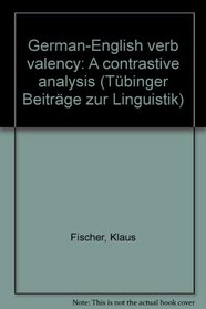 German-English verb valency: A contrastive analysis (Tubinger Beitrage zur Linguistik)