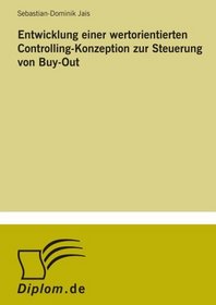 Entwicklung einer wertorientierten Controlling-Konzeption zur Steuerung von Buy-Out (German Edition)