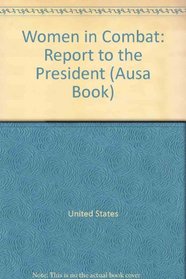 Women in Combat: Report to the President (An Ausa Book)