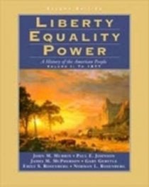 Liberty Equality Power: A History of the American People to 1877 (Liberty, Equality, Power)