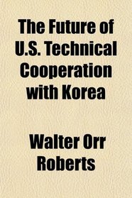 The Future of U.S. Technical Cooperation with Korea