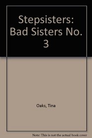 Stepsisters: Bad Sisters No. 3