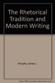 Rhetorical Tradition and Modern Writing: Essays Toward the Re-Marriage of Literature and Literacy