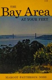 The Bay area at your feet: Walks with San Francisco's Margot Patterson Doss ; with photos by John Whinham Doss