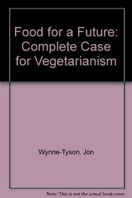 Food for a Future: Complete Case for Vegetarianism