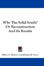Why The Solid South? Or Reconstruction And Its Results