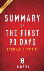 Summary of The First 90 Days: by Michael D. Watkins | Includes Analysis