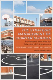 The Strategic Management of Charter Schools: Frameworks and Tools for Educational Entrepreneurs