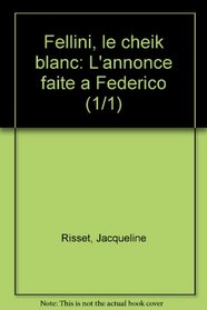Fellini, le cheik blanc: L'annonce faite a Federico (1/1) (French Edition)