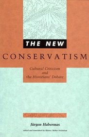 The New Conservatism: Cultural Criticism and the Historians' Debate (Studies in Contemporary German Social Thought)