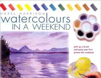 Watercolors in a Weekend: Pick Up a Brush and Paint Your First Picture This Weekend