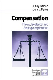 Compensation : Theory, Evidence, and Strategic Implications (Foundations for Organizational Science)