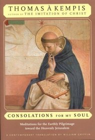 Consolation for My Soul : Thomas A'Kempis
