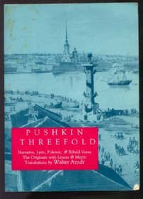Pushkin Threefold: Narrative, Lyric, Polemic and Ribald Verse. The Originals with Linear and Metric Translations