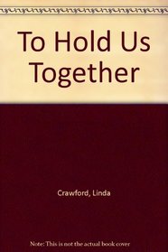 To Hold Us Together