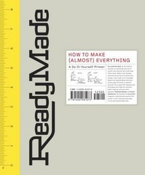 ReadyMade : How to Make [Almost] Everything: A Do-It-Yourself Primer