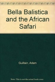 Bella Balistica And The African Safari (Turtleback School & Library Binding Edition)
