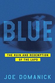 Blue: The Ruin and Redemption of the LAPD