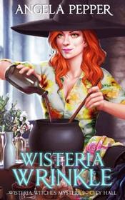Wisteria Wrinkle (Wisteria Witches Mysteries - City Hall) (Volume 2)