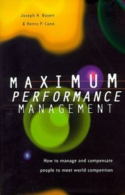Maximum Performance Management: How to Compensate People to Meet World Competition