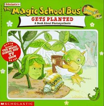 The Magic School Bus Gets Planted: A Book About Photosynthesis (The Magic School Bus)