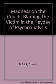 Madness on the Couch: Blaming the Victim in the Heyday of Psychoanalysis