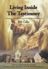 Living Inside The Testimony: A Testimony of GOD's Amazing Love and Abundant Blessings