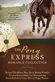 The Pony Express Romance Collection: Historic Express Mail Route Delivers Nine Inspiring Romances