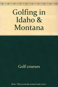 Golfing in Idaho & Montana