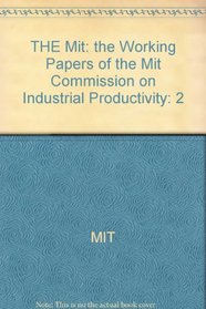 Working Papers of the MIT Commission on Industrial Productivity - Vol. 2