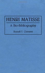 Henri Matisse: A Bio-Bibliography (Bio-Bibliographies in Art and Architecture)