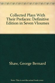 Collected Plays With Their Prefaces: Definitive Edition in Seven Vloumes