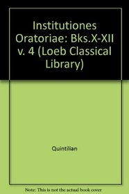 Institutiones Oratoriae: Bks.X-XII v. 4 (Loeb Classical Library)