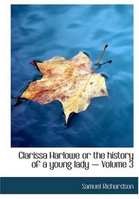 Clarissa Harlowe or the history of a young lady - Volume 3 (Large Print Edition)