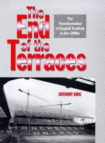The End of the Terraces: The Transformation of English Football in the 1990s