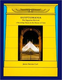 Egyptomania: The Egyptian Revival : A Recurring Theme in the History of Taste