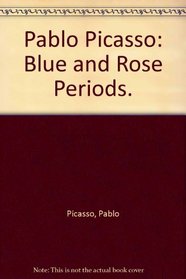 Pablo Picasso: Blue and Rose Periods. (Great art of the ages)