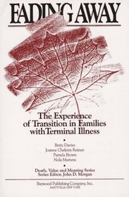 Fading Away: The Experience of Transition in Families With Terminal Illness (Death, Value and Meaning)