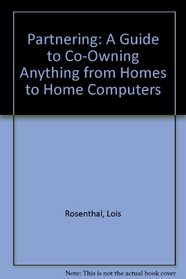 Partnering: A Guide to Co-Owning Anything from Homes to Home Computers