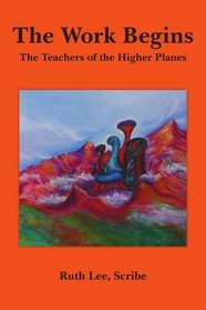 The Work Begins: With The Teachers of The Higher Planes