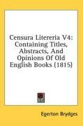 Censura Litereria V4: Containing Titles, Abstracts, And Opinions Of Old English Books (1815)