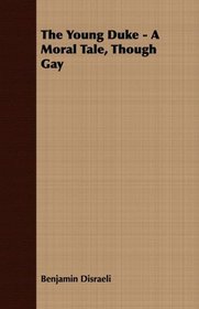 The Young Duke - A Moral Tale, Though Gay