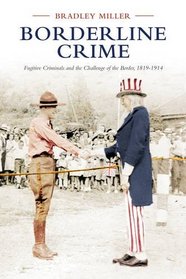 Borderline Crime: Fugitive Criminals and the Challenge of the Border, 1819-1914 (Osgoode Society for Canadian Legal History)